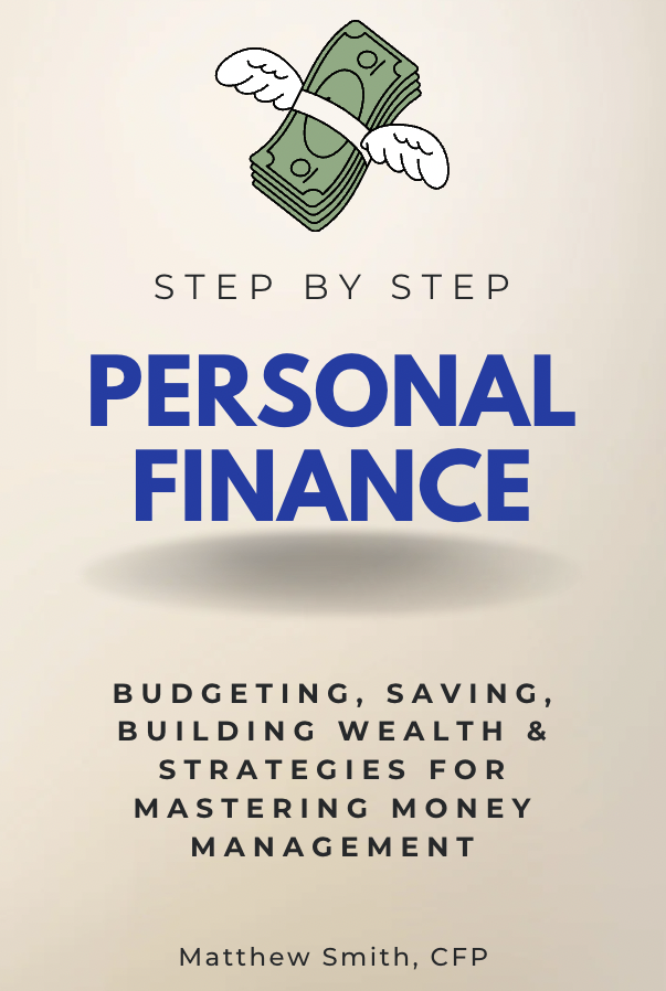 Personal Finance Step-by-Step Budgeting, Saving, Building Wealth & Strategies for Mastering Money Management Matthew Smith, CFP