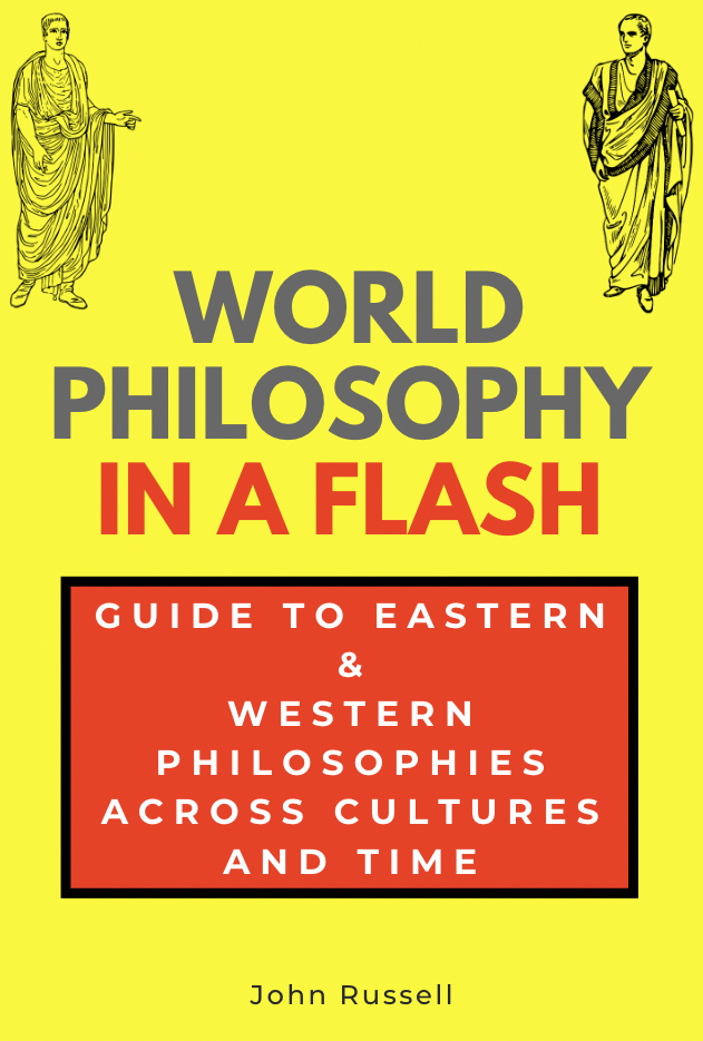 World Philosophy in a Flash Guide to Eastern & Western Philosophies Across Cultures and Time John Russell