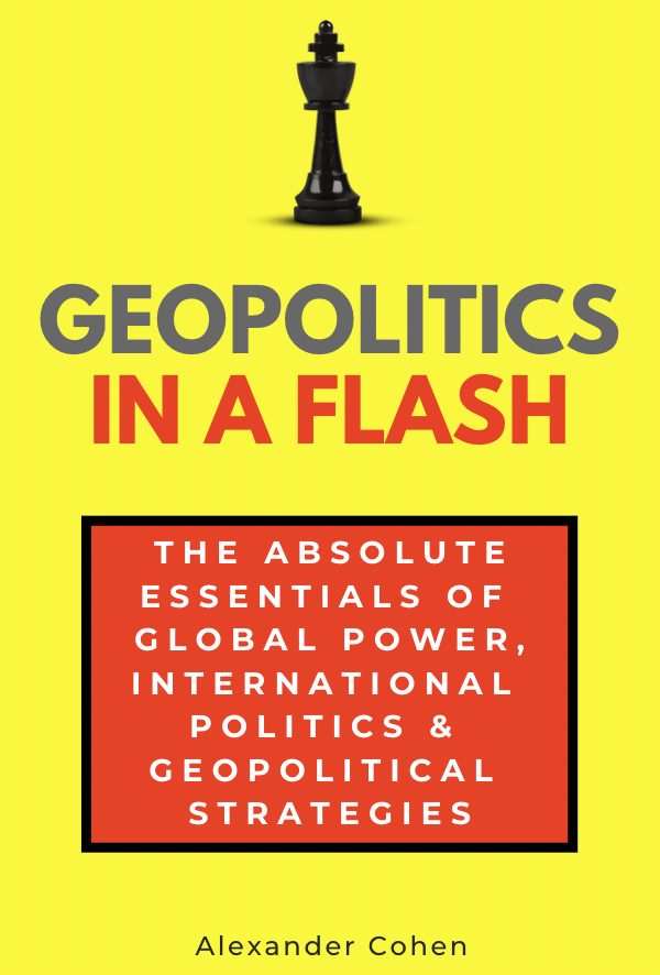 Geopolitics in a Flash - The Absolute Essentials of Global Power, International Politics & Geopolitical Strategies