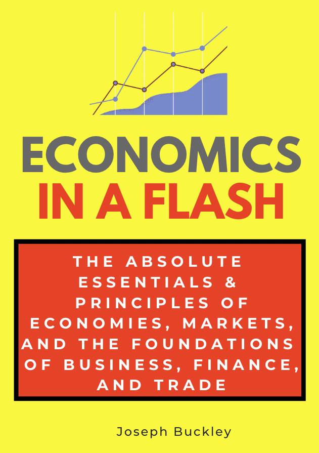 Economics in a Flash - The Absolute Essentials & Principles of Economies, Markets, and the Foundations of Business, Finance, and Trade